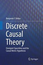 Discrete Causal Theory: Emergent Spacetime and the Causal Metric Hypothesis