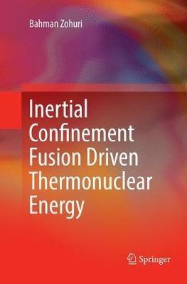 Inertial Confinement Fusion Driven Thermonuclear Energy - Bahman Zohuri - cover