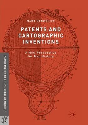 Patents and Cartographic Inventions: A New Perspective for Map History - Mark Monmonier - cover