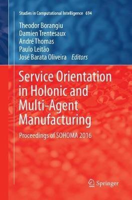 Service Orientation in Holonic and Multi-Agent Manufacturing: Proceedings of SOHOMA 2016 - cover
