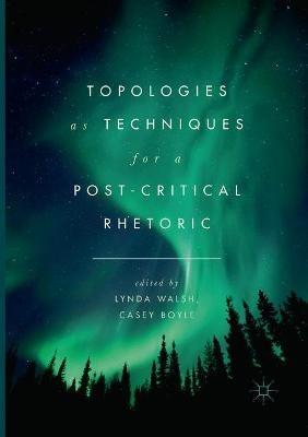 Topologies as Techniques for a Post-Critical Rhetoric - cover