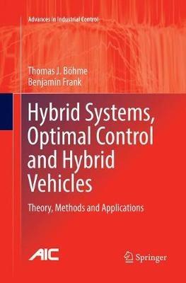 Hybrid Systems, Optimal Control and Hybrid Vehicles: Theory, Methods and Applications - Thomas J. Böhme,Benjamin Frank - cover