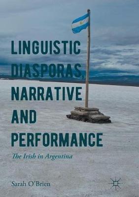 Linguistic Diasporas, Narrative and Performance: The Irish in Argentina - Sarah O'Brien - cover