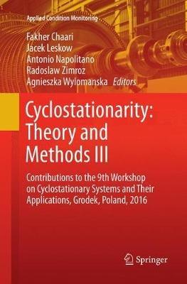 Cyclostationarity: Theory and Methods  III: Contributions to the 9th Workshop on Cyclostationary Systems and Their Applications, Grodek, Poland, 2016 - cover