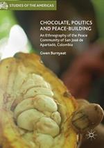 Chocolate, Politics and Peace-Building: An Ethnography of the Peace Community of San José de Apartadó, Colombia