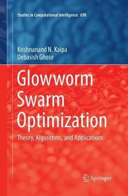 Glowworm Swarm Optimization: Theory, Algorithms, and Applications - Krishnanand N. Kaipa,Debasish Ghose - cover