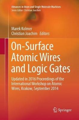On-Surface Atomic Wires and Logic Gates: Updated in 2016 Proceedings of the International Workshop on Atomic Wires, Krakow, September 2014 - cover