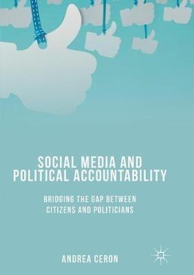 Social Media and Political Accountability: Bridging the Gap between Citizens and Politicians - Andrea Ceron - cover