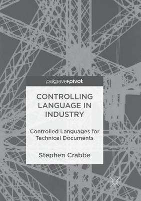 Controlling Language in Industry: Controlled Languages for Technical Documents - Stephen Crabbe - cover