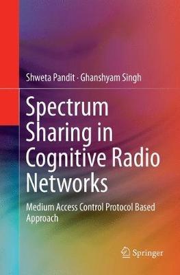 Spectrum Sharing in Cognitive Radio Networks: Medium Access Control Protocol Based Approach - Shweta Pandit,Ghanshyam Singh - cover