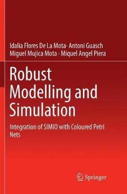 Robust Modelling and Simulation: Integration of SIMIO with Coloured Petri Nets - Idalia Flores De La Mota,Antoni Guasch,Miguel Mujica Mota - cover
