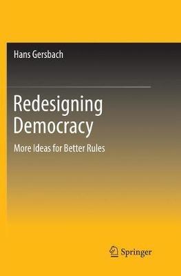 Redesigning Democracy: More Ideas for Better Rules - Hans Gersbach - cover