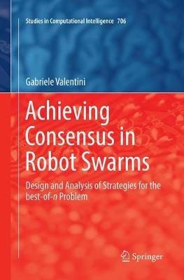 Achieving Consensus in Robot Swarms: Design and Analysis of Strategies for the best-of-n Problem - Gabriele Valentini - cover