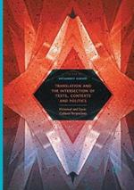 Translation and the Intersection of Texts, Contexts and Politics: Historical and Socio-Cultural Perspectives