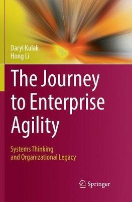 The Journey to Enterprise Agility: Systems Thinking and Organizational Legacy - Daryl Kulak,Hong Li - cover
