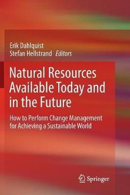 Natural Resources Available Today and in the Future: How to Perform Change Management for Achieving a Sustainable World - cover
