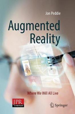 Augmented Reality: Where We Will All Live - Jon Peddie - cover