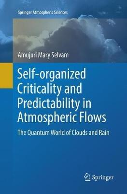 Self-organized Criticality and Predictability in Atmospheric Flows: The Quantum World of Clouds and Rain - Amujuri Mary Selvam - cover