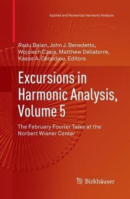 Excursions in Harmonic Analysis, Volume 5: The February Fourier Talks at the Norbert Wiener Center - cover