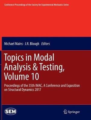 Topics in Modal Analysis & Testing, Volume 10: Proceedings of the 35th IMAC, A Conference and Exposition on Structural Dynamics 2017 - cover