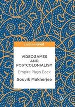 Videogames and Postcolonialism: Empire Plays Back