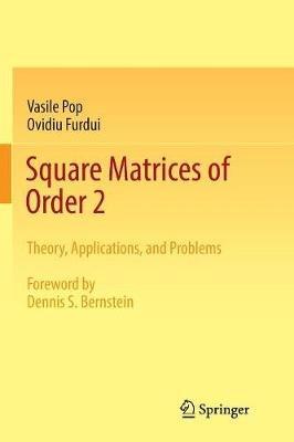 Square Matrices of Order 2: Theory, Applications, and Problems - Vasile Pop,Ovidiu Furdui - cover
