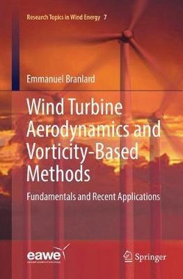 Wind Turbine Aerodynamics and Vorticity-Based Methods: Fundamentals and Recent Applications - Emmanuel Branlard - cover