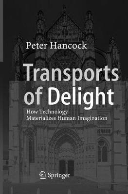 Transports of Delight: How Technology Materializes Human Imagination - Peter Hancock - cover