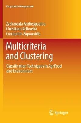 Multicriteria and Clustering: Classification Techniques in Agrifood and Environment - Zacharoula Andreopoulou,Christiana Koliouska,Constantin Zopounidis - cover