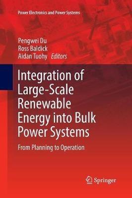 Integration of Large-Scale Renewable Energy into Bulk Power Systems: From Planning to Operation - cover