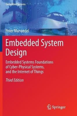 Embedded System Design: Embedded Systems Foundations of Cyber-Physical Systems, and the Internet of Things - Peter Marwedel - cover