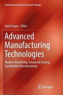 Advanced Manufacturing Technologies: Modern Machining, Advanced Joining, Sustainable Manufacturing - cover