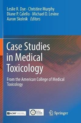 Case Studies in Medical Toxicology: From the American College of Medical Toxicology - cover