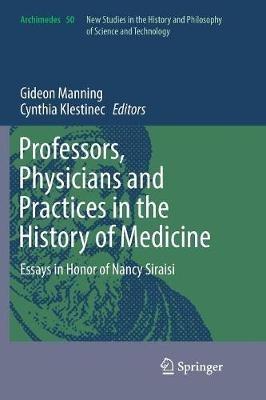 Professors, Physicians and Practices in the History of Medicine: Essays in Honor of Nancy Siraisi - cover