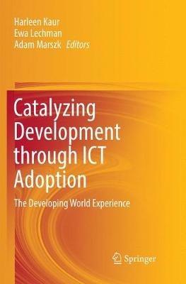 Catalyzing Development through ICT Adoption: The Developing World Experience - cover