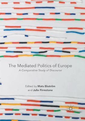 The Mediated Politics of Europe: A Comparative Study of Discourse - cover