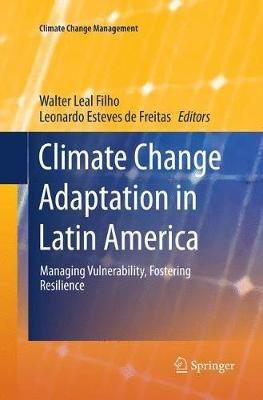Climate Change Adaptation in Latin America: Managing Vulnerability, Fostering Resilience - cover