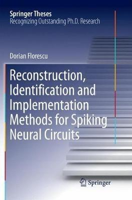 Reconstruction, Identification and Implementation Methods for Spiking Neural Circuits - Dorian Florescu - cover