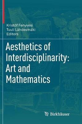 Aesthetics of Interdisciplinarity: Art and Mathematics - cover