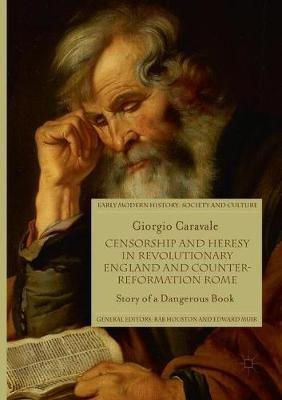 Censorship and Heresy in Revolutionary England and Counter-Reformation Rome: Story of a Dangerous Book - Giorgio Caravale - cover
