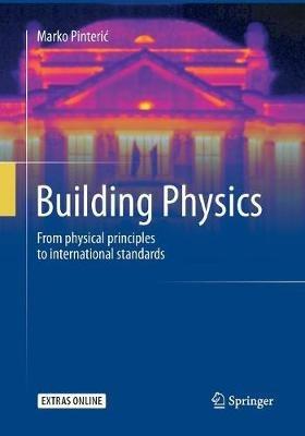 Building Physics: From physical principles to international standards - Marko Pinteric - cover