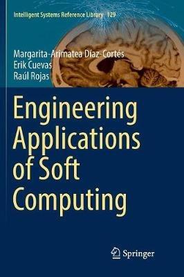 Engineering Applications of Soft Computing - Margarita-Arimatea Díaz-Cortés,Erik Cuevas,Raúl Rojas - cover