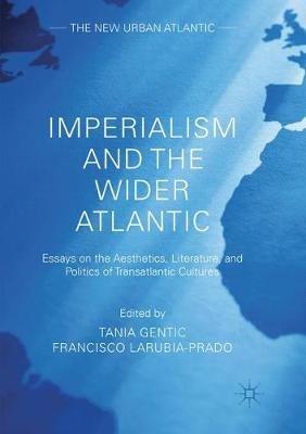 Imperialism and the Wider Atlantic: Essays on the Aesthetics, Literature, and Politics of Transatlantic Cultures - cover