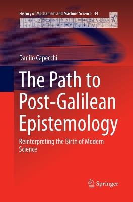 The Path to Post-Galilean Epistemology: Reinterpreting the Birth of Modern Science - Danilo Capecchi - cover