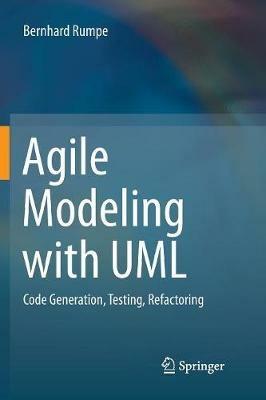 Agile Modeling with UML: Code Generation, Testing, Refactoring - Bernhard Rumpe - cover