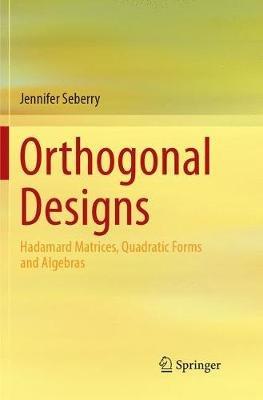 Orthogonal Designs: Hadamard Matrices, Quadratic Forms and Algebras - Jennifer Seberry - cover