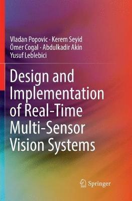Design and Implementation of Real-Time Multi-Sensor Vision Systems - Vladan Popovic,Kerem Seyid,Ömer Cogal - cover