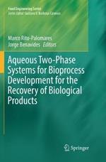Aqueous Two-Phase Systems for Bioprocess Development for the Recovery of Biological Products
