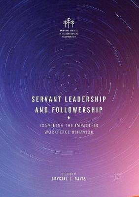Servant Leadership and Followership: Examining the Impact on Workplace Behavior - cover