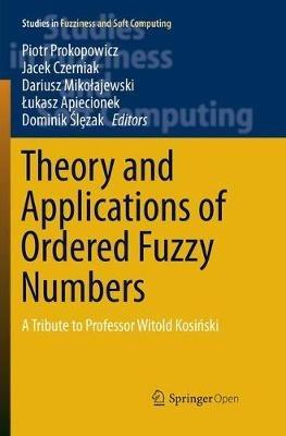 Theory and Applications of Ordered Fuzzy Numbers: A Tribute to Professor Witold Kosinski - cover